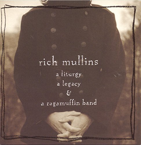 MULLINS, RICH  - A LITURGY, A LEGACY & A RAGAMUFFIN BAND