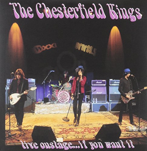 CHESTERFIELD KINGS  - LIVE ONSTAGE? IF YOU WANT IT