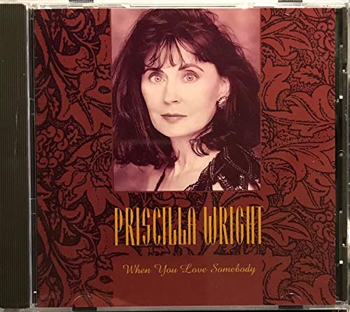 WRIGHT, PRISCILLA  - WHEN YOU LOVE SOMEBODY